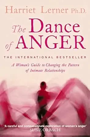 The Dance of Anger: A Woman’s Guide to Changing the Pattern of Intimate Relationships by Harriet, G. Lerner